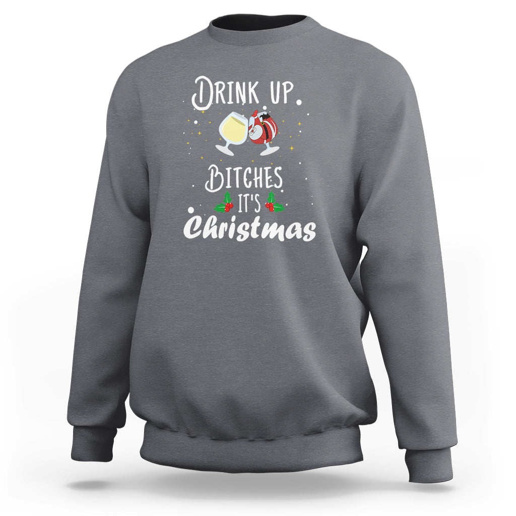 Drink Up Bitches It's Christmas Adult Humor Xmas Wine Sweatshirt - Wonder Print Shop