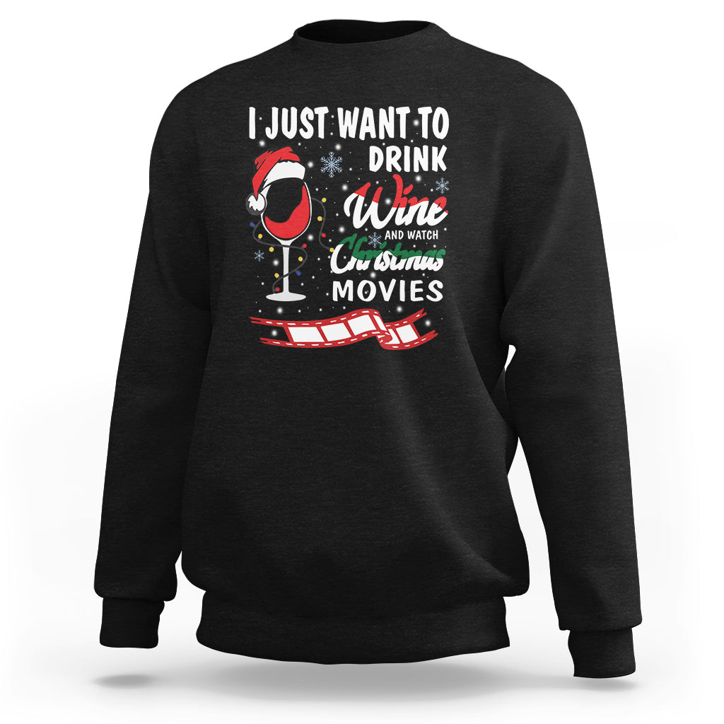 I Just Want to Drink Wine and Watch Christmas Movies Sweatshirt - Wonder Print Shop