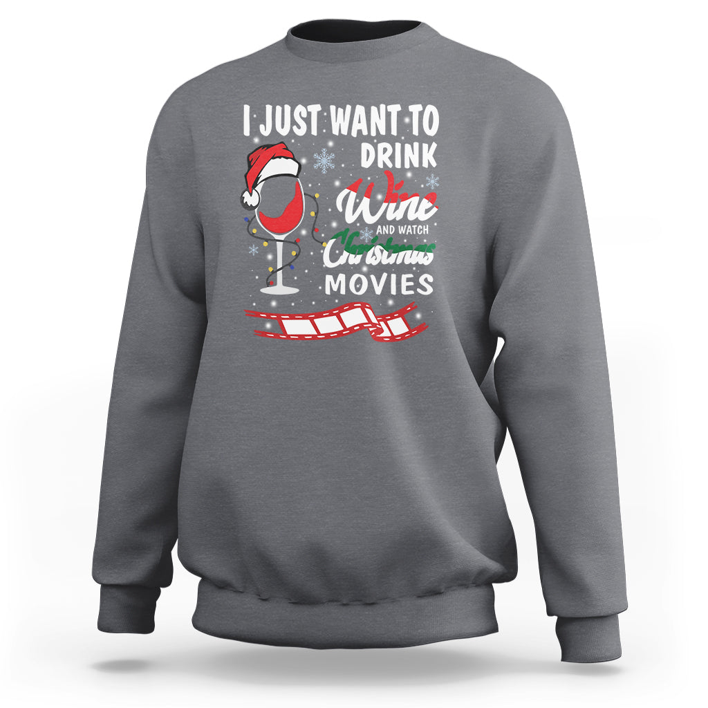 I Just Want to Drink Wine and Watch Christmas Movies Sweatshirt - Wonder Print Shop