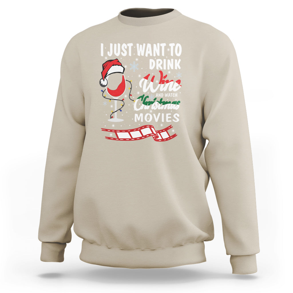 I Just Want to Drink Wine and Watch Christmas Movies Sweatshirt - Wonder Print Shop