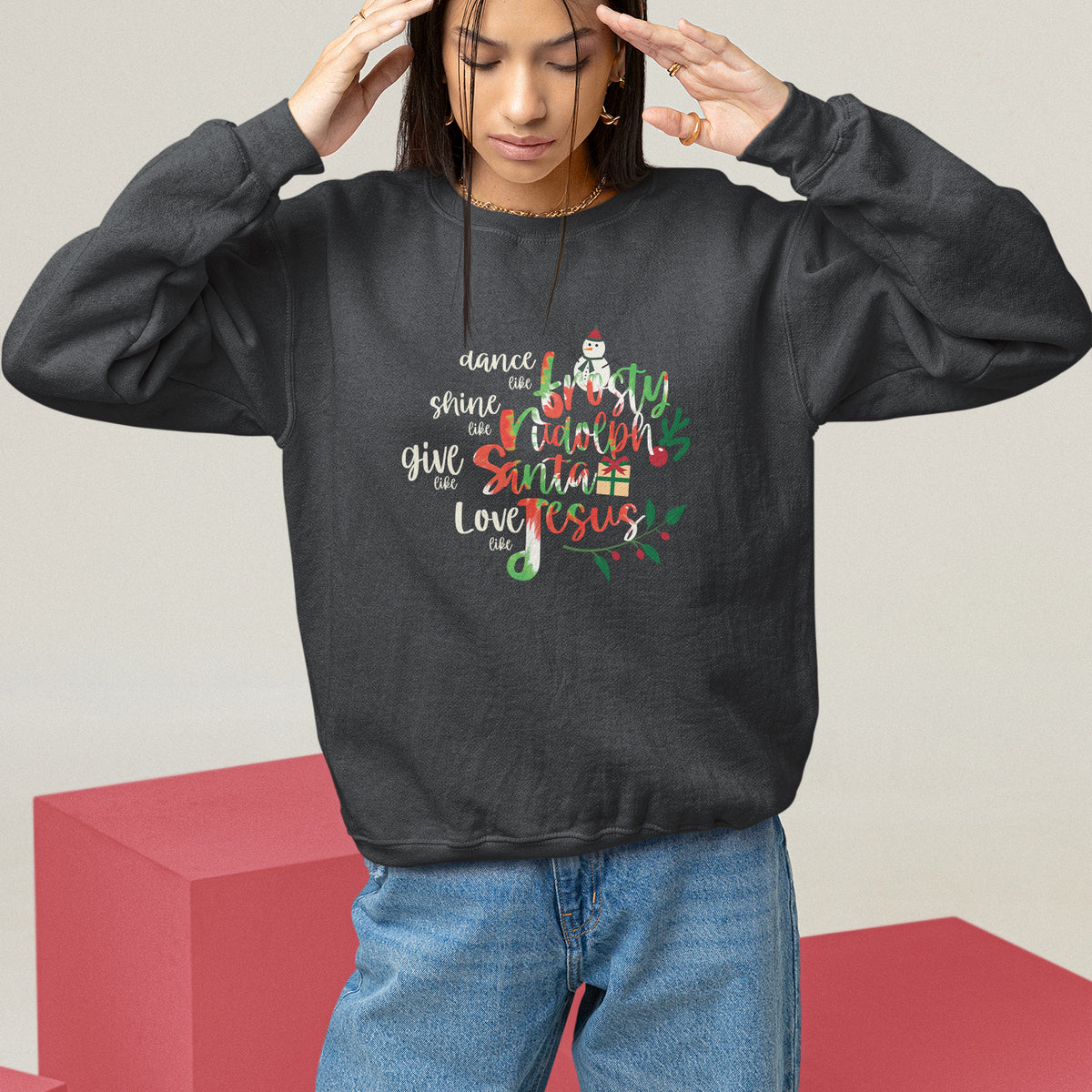 Christmas Sweatshirt Dance Like Frosty Shine Like Rudolph Give Like Santa Love Like Jesus Tie Dye - Wonder Print Shop