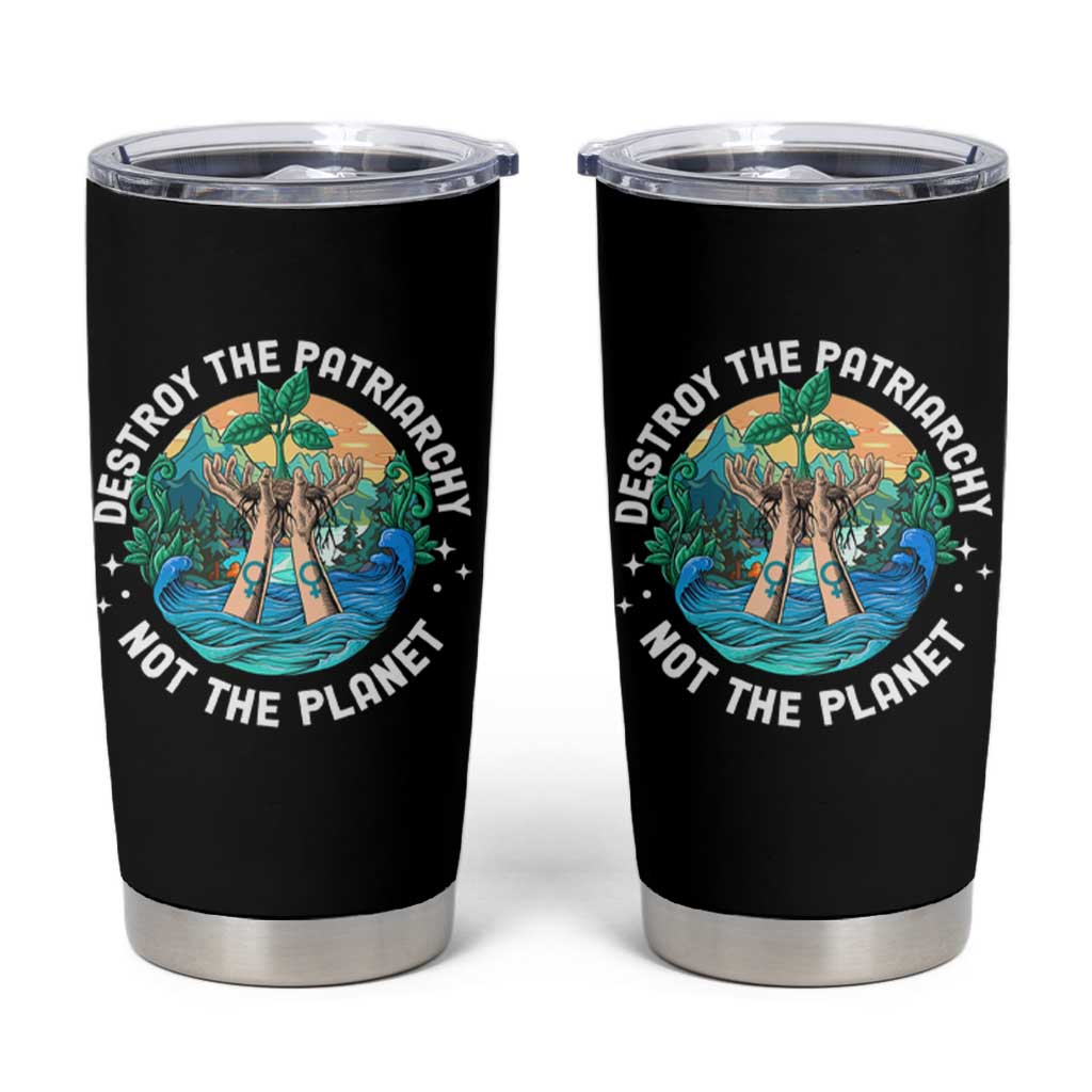 Destroy The Patriarchy Not The Planet Smash Patriarchy Feminist Earth Day Tumbler Cup