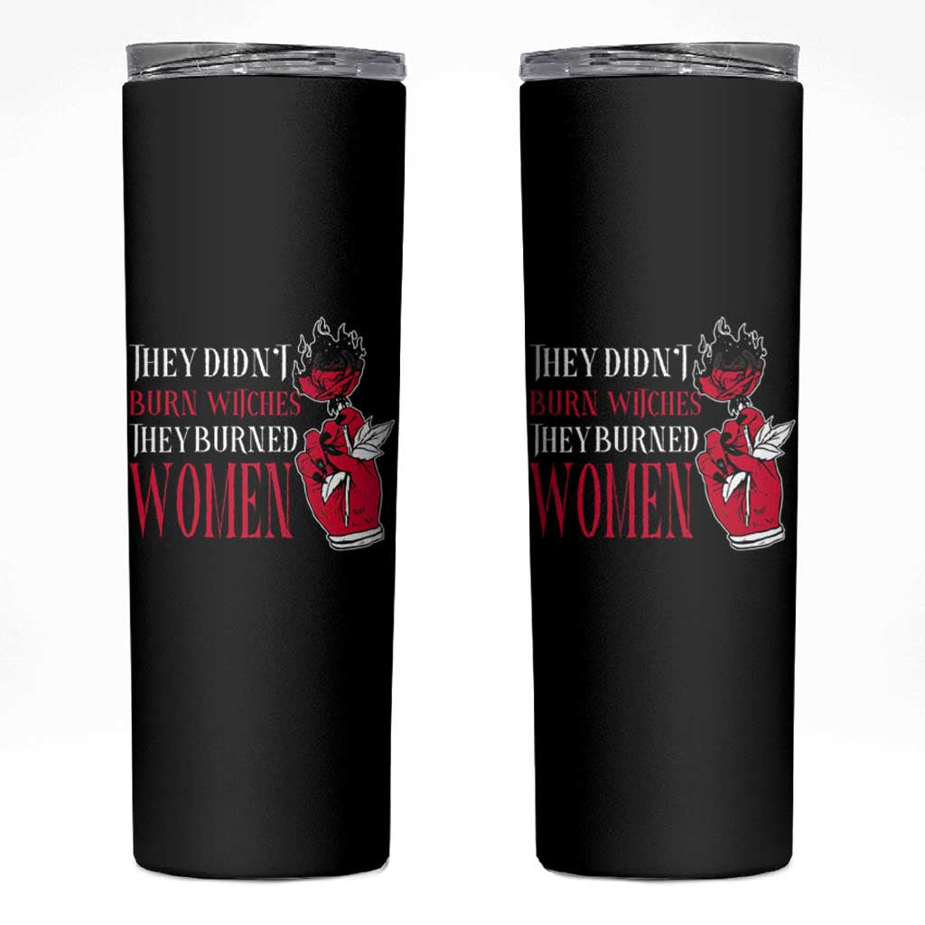 Feminist Witch Skinny Tumbler They Didn't Burn Witches They Burned Women Roses