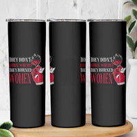 Feminist Witch Skinny Tumbler They Didn't Burn Witches They Burned Women Roses