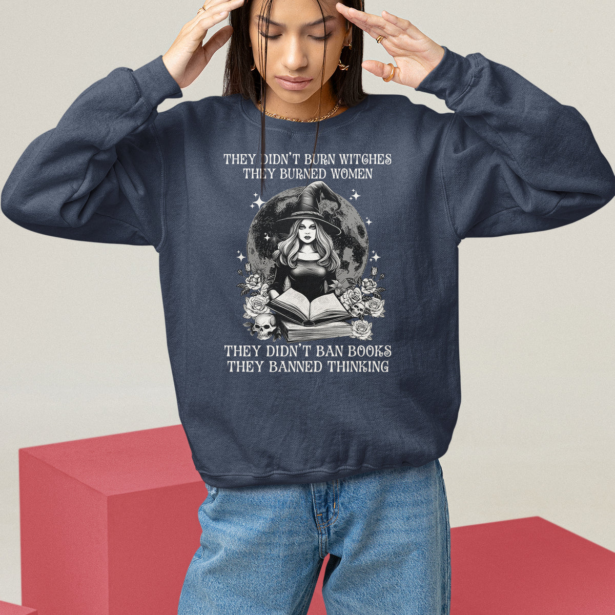 They Didn't Burn Witches They Burned Women They Didn't Ban Books They Banned Thinking Sweatshirt - Wonder Print Shop
