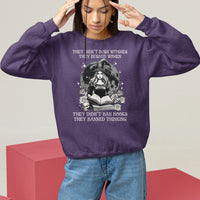 They Didn't Burn Witches They Burned Women They Didn't Ban Books They Banned Thinking Sweatshirt - Wonder Print Shop