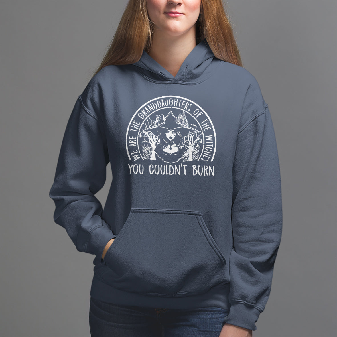We Are The Granddaughters Of The Witches You Couldn't Burn Hoodie - Wonder Print Shop