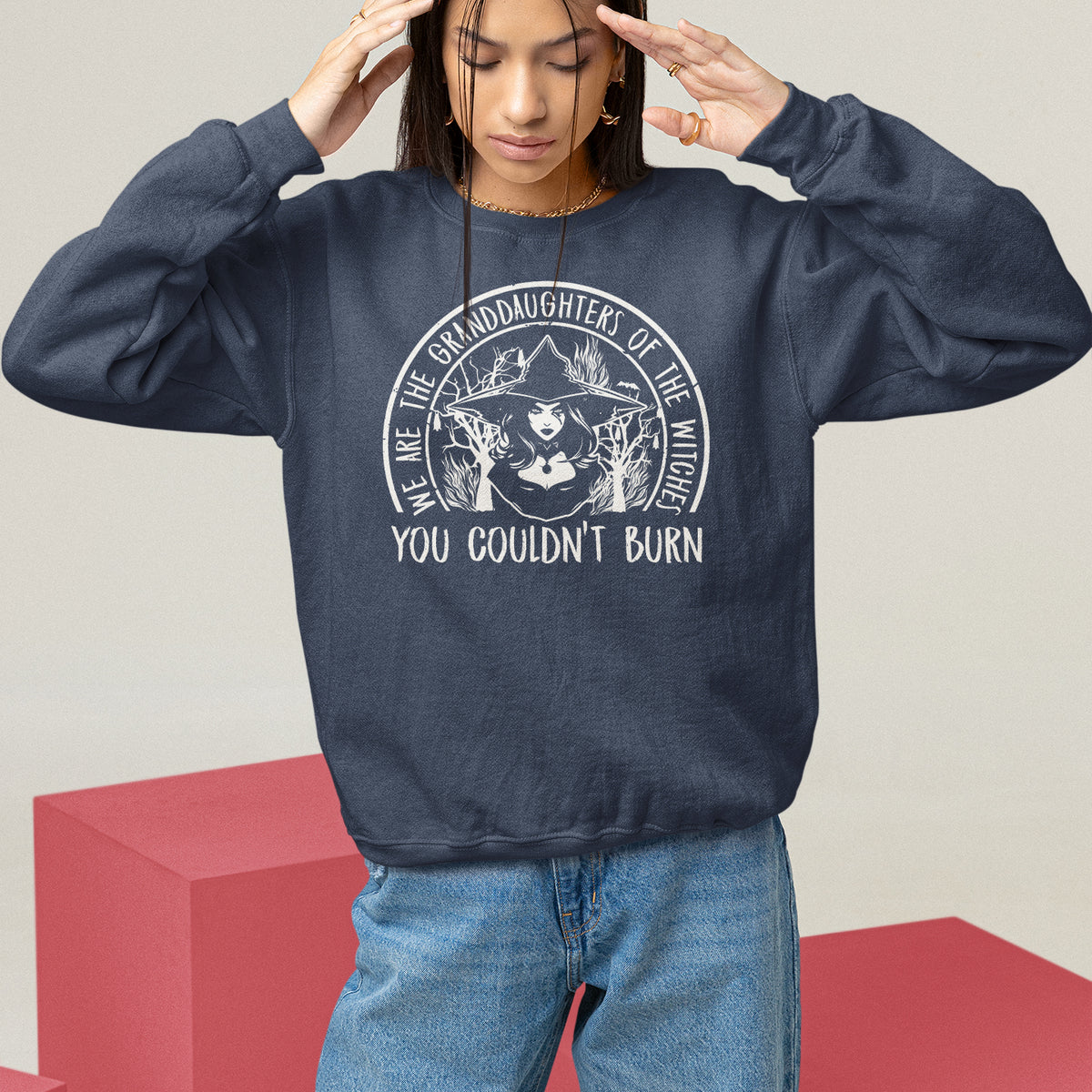 We Are The Granddaughters Of The Witches You Couldn't Burn Sweatshirt - Wonder Print Shop