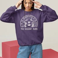 We Are The Granddaughters Of The Witches You Couldn't Burn Sweatshirt - Wonder Print Shop