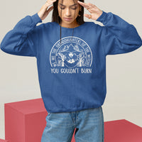 We Are The Granddaughters Of The Witches You Couldn't Burn Sweatshirt - Wonder Print Shop