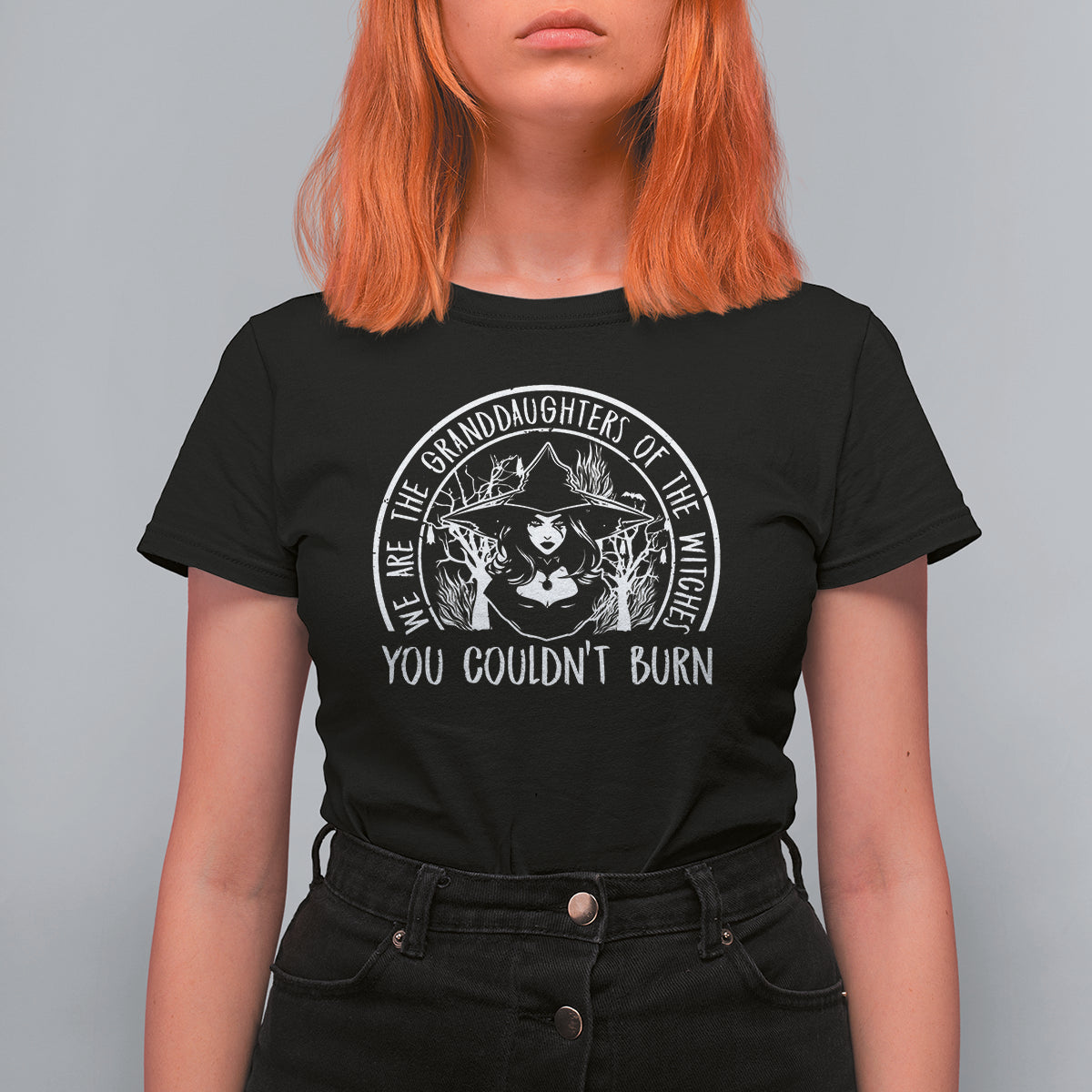 We Are The Granddaughters Of The Witches You Couldn't Burn T Shirt For Women - Wonder Print Shop