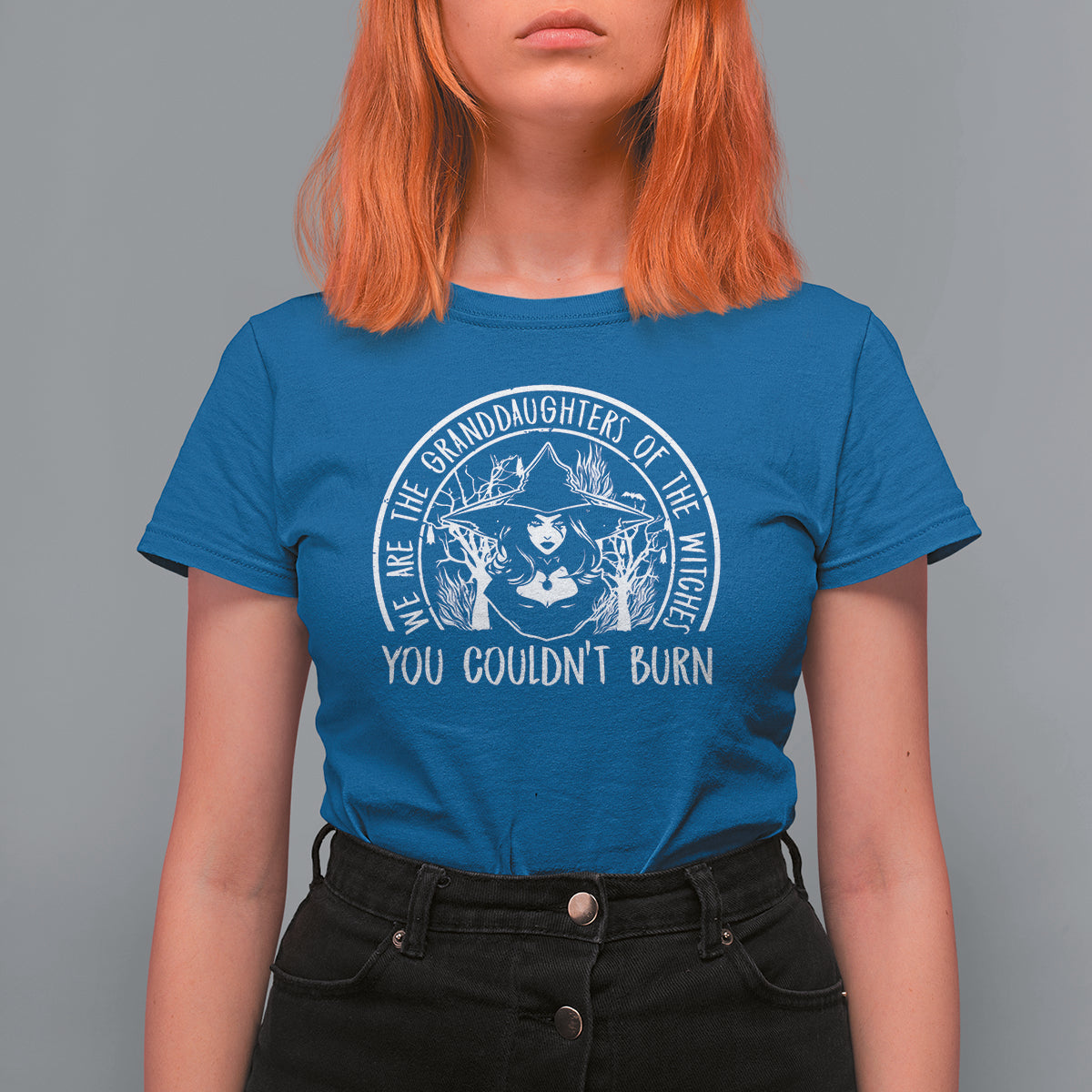 We Are The Granddaughters Of The Witches You Couldn't Burn T Shirt For Women - Wonder Print Shop