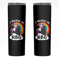 I Believe In RBG Unicorn Feminist Women's Rights Skinny Tumbler