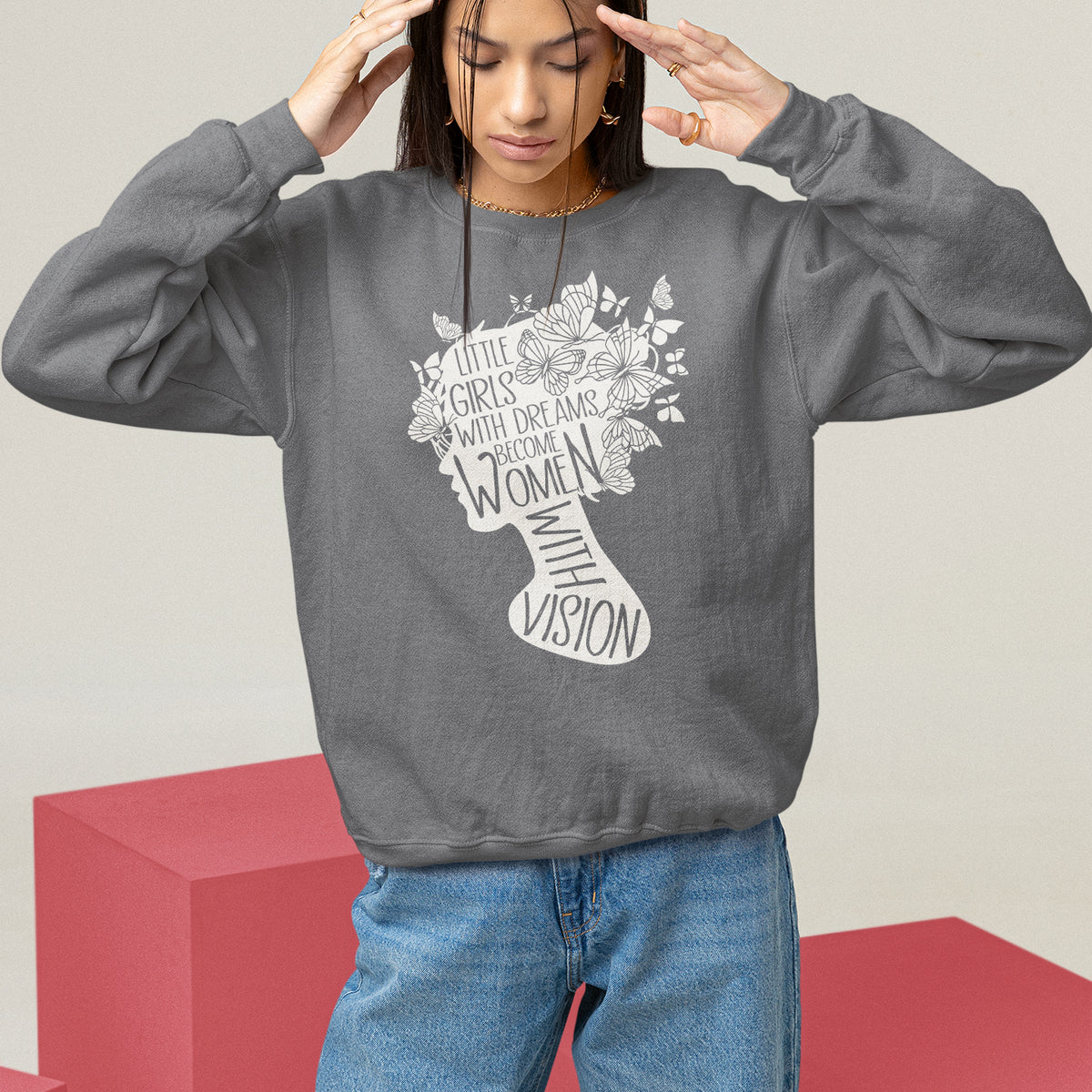 Women's Rights Sweatshirt Little Girls With Dreams Become Women With Vision - Wonder Print Shop