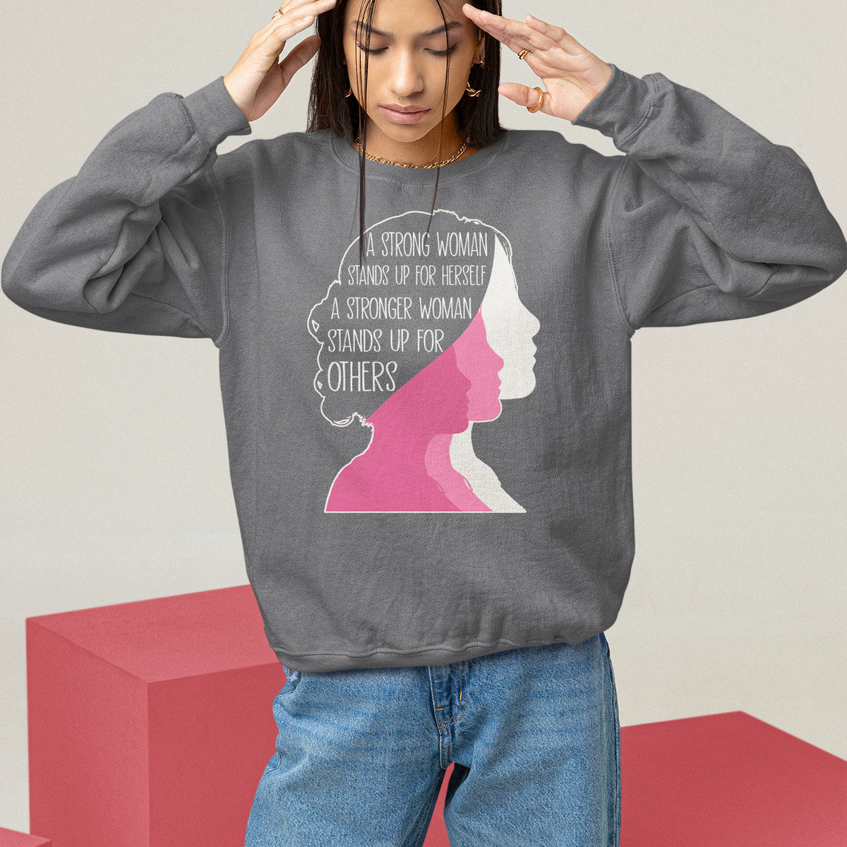 Women's Rights Sweatshirt A Strong Women Stands Up For Herself A Stronger Woman Stands Up For Others - Wonder Print Shop