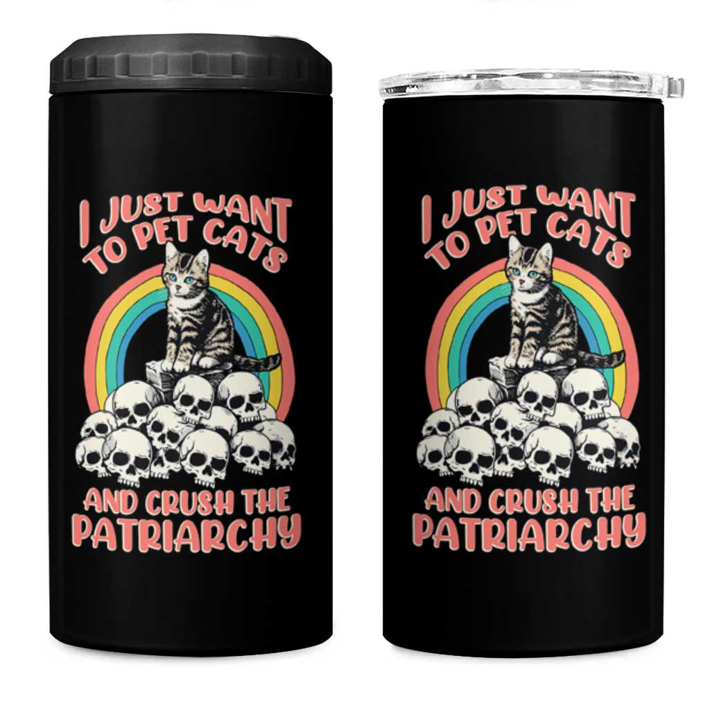 Feminist 4 in 1 Can Cooler Tumbler I Just Want To Pet Cats and Crush The Patriarchy