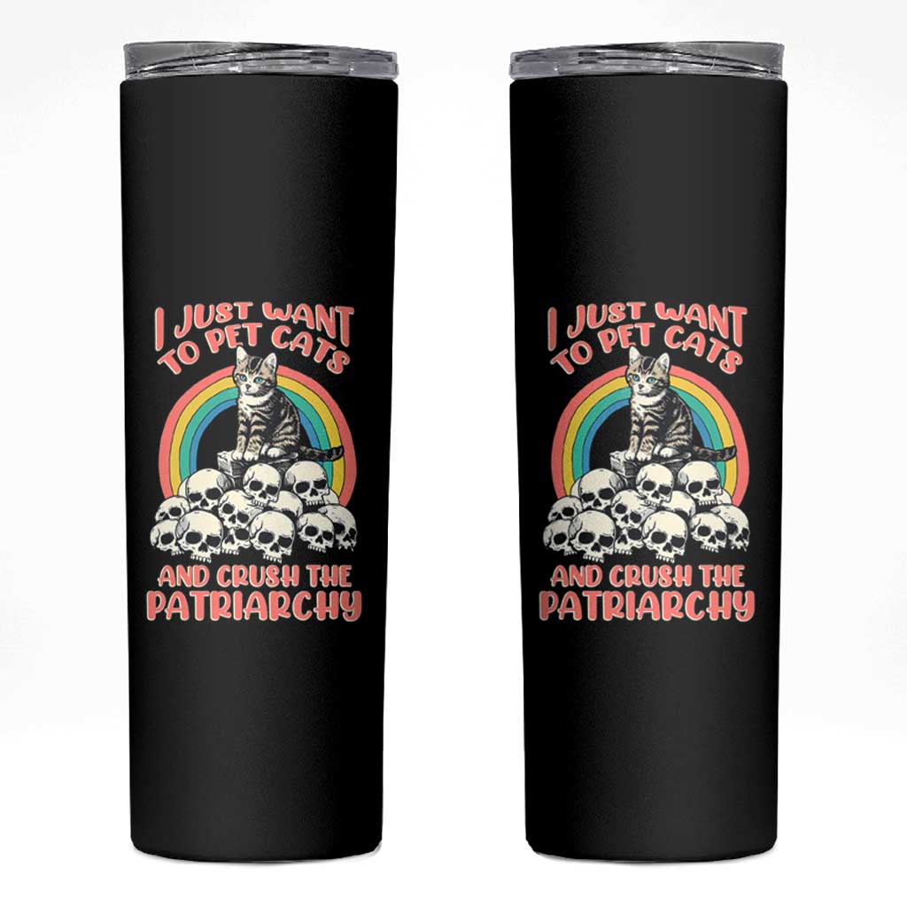 Feminist Skinny Tumbler I Just Want To Pet Cats and Crush The Patriarchy