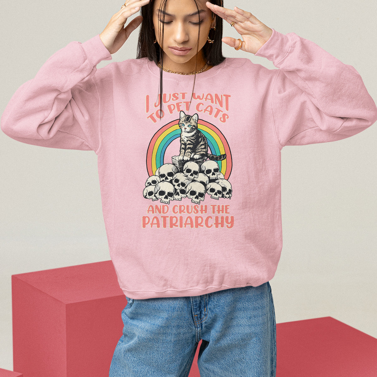 Feminist Sweatshirt I Just Want To Pet Cats and Crush The Patriarchy - Wonder Print Shop