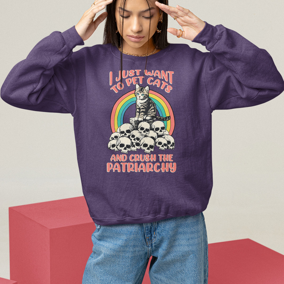 Feminist Sweatshirt I Just Want To Pet Cats and Crush The Patriarchy - Wonder Print Shop