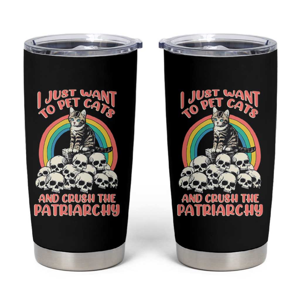Feminist Tumbler Cup I Just Want To Pet Cats and Crush The Patriarchy