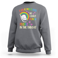 Cat Lover Sweatshirt I Hug My Cat So I Don't Punch People In The Throat - Wonder Print Shop