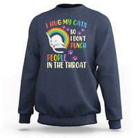 Cat Lover Sweatshirt I Hug My Cat So I Don't Punch People In The Throat - Wonder Print Shop