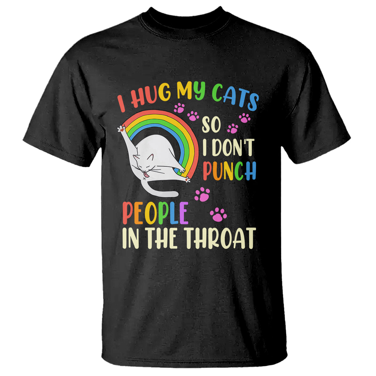 Cat Lover T Shirt I Hug My Cat So I Don't Punch People In The Throat - Wonder Print Shop
