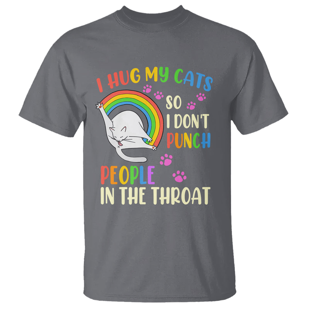 Cat Lover T Shirt I Hug My Cat So I Don't Punch People In The Throat - Wonder Print Shop