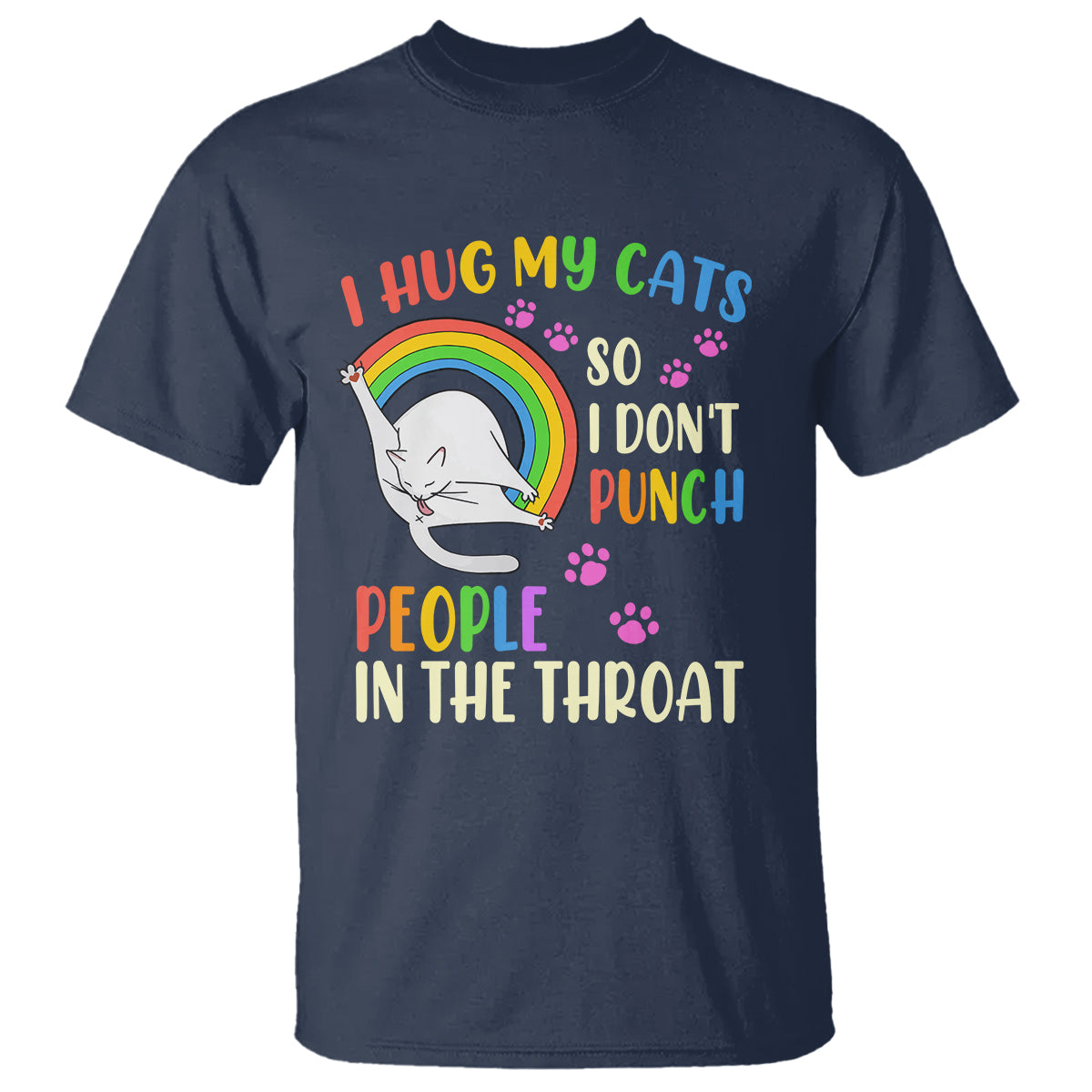 Cat Lover T Shirt I Hug My Cat So I Don't Punch People In The Throat - Wonder Print Shop