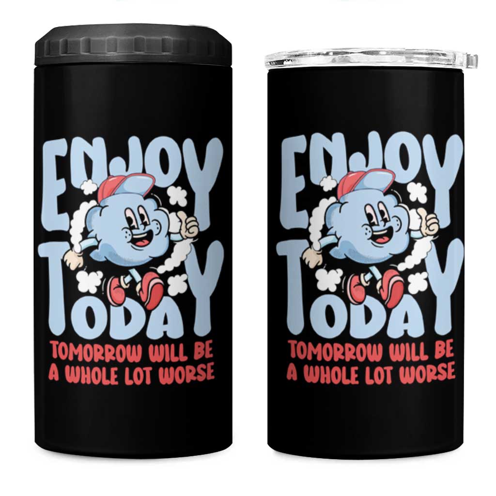 Mental Health Crisis 4 in 1 Can Cooler Tumbler Enjoy Today Tomorrow Will Be A Whole Lot Worse Existential Dread