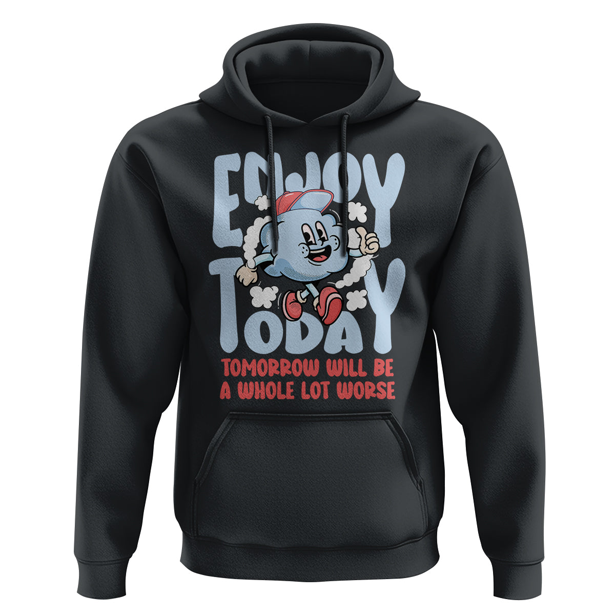 Mental Health Crisis Hoodie Enjoy Today Tomorrow Will Be A Whole Lot Worse Existential Dread - Wonder Print Shop