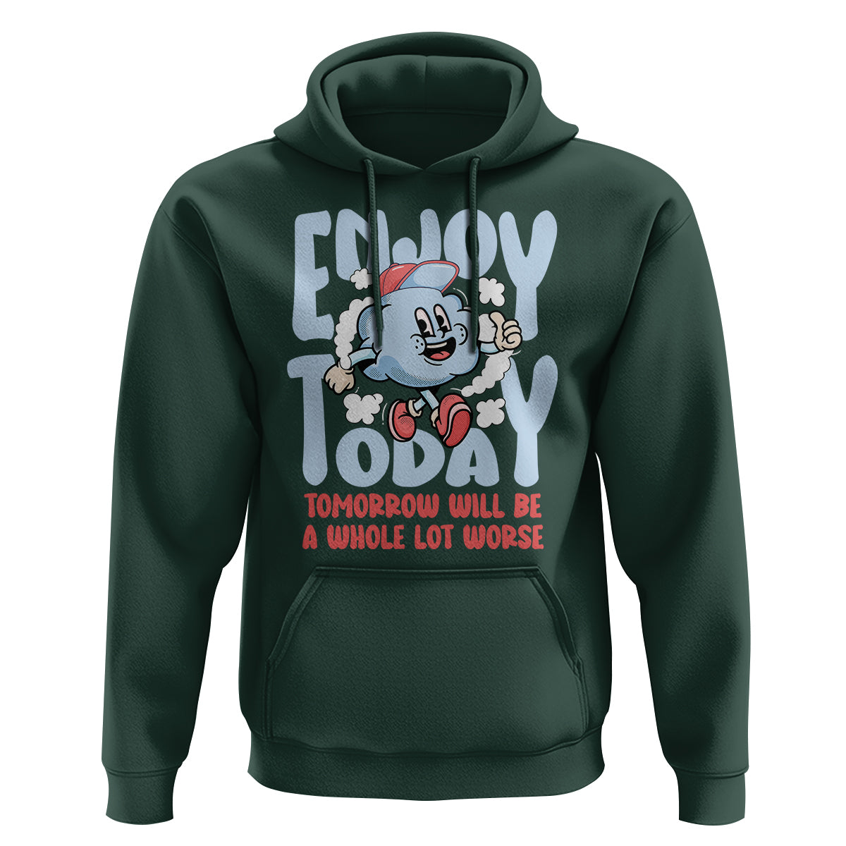 Mental Health Crisis Hoodie Enjoy Today Tomorrow Will Be A Whole Lot Worse Existential Dread - Wonder Print Shop