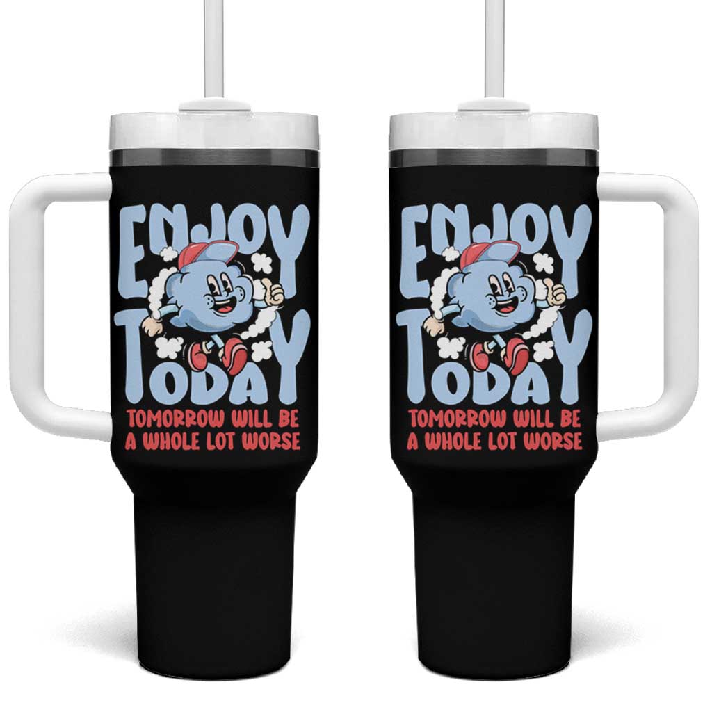 Mental Health Crisis Tumbler With Handle Enjoy Today Tomorrow Will Be A Whole Lot Worse Existential Dread