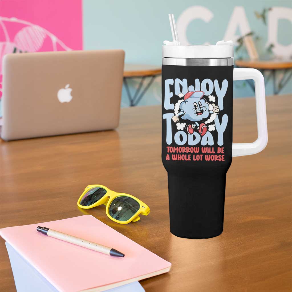 Mental Health Crisis Tumbler With Handle Enjoy Today Tomorrow Will Be A Whole Lot Worse Existential Dread