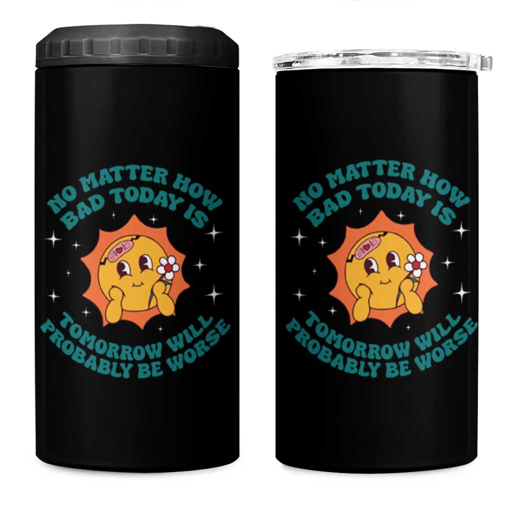 Mental Health Crisis 4 in 1 Can Cooler Tumbler Tomorrow Will Probably Be Worse Existential Dread