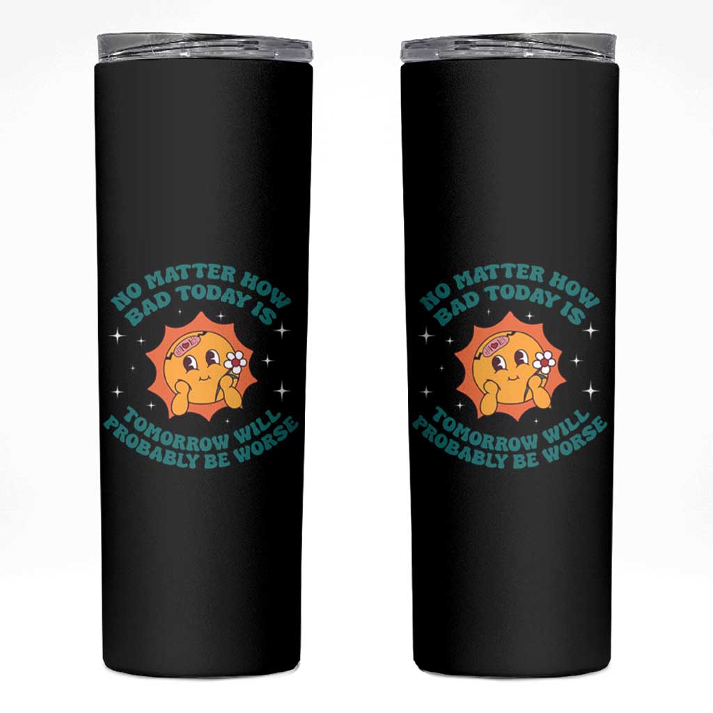 Mental Health Crisis Skinny Tumbler Tomorrow Will Probably Be Worse Existential Dread