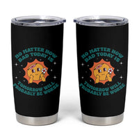 Mental Health Crisis Tumbler Cup Tomorrow Will Probably Be Worse Existential Dread
