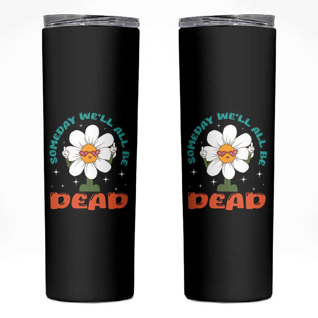 Mental Health Crisis Skinny Tumbler Someday We'll All Be Dead Existential Dread