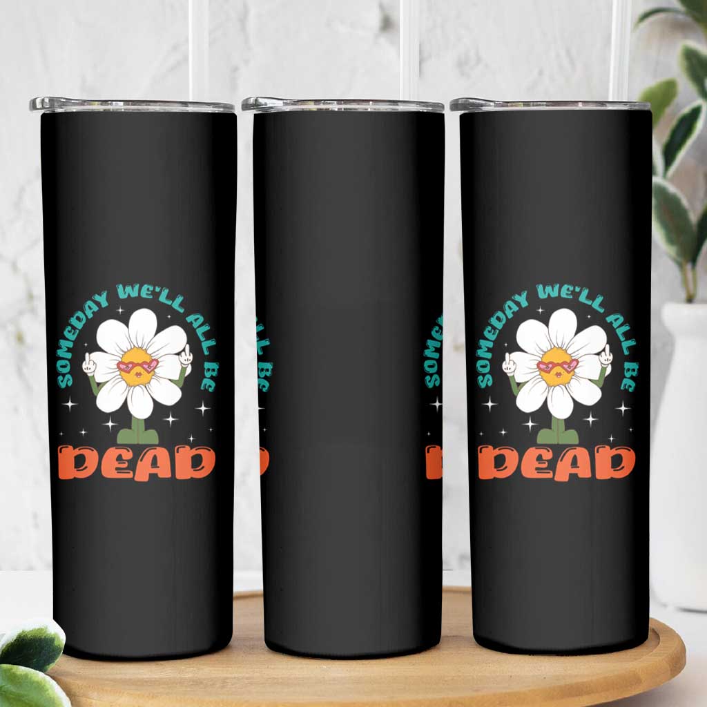 Mental Health Crisis Skinny Tumbler Someday We'll All Be Dead Existential Dread