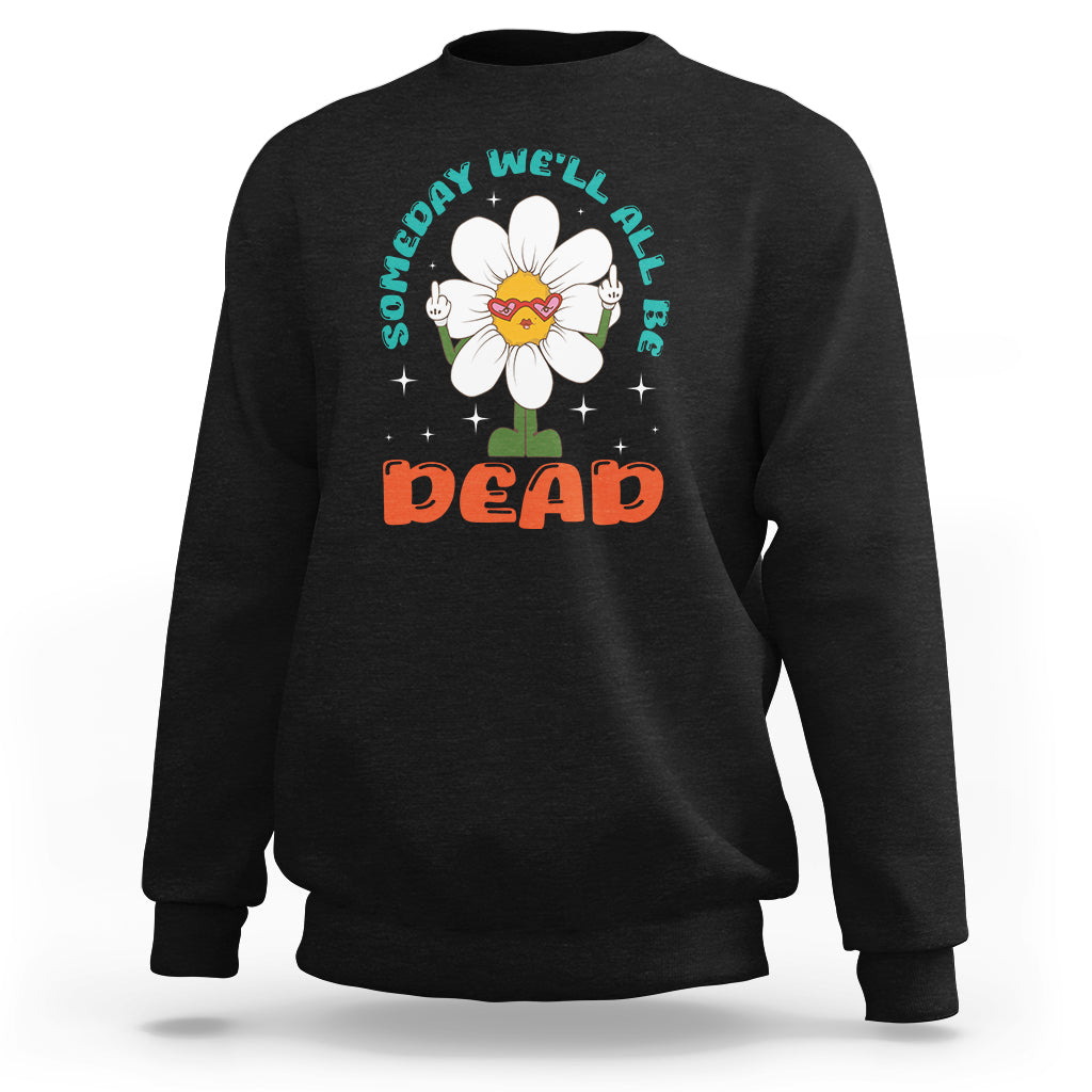 Mental Health Crisis Sweatshirt Someday We'll All Be Dead Existential Dread - Wonder Print Shop