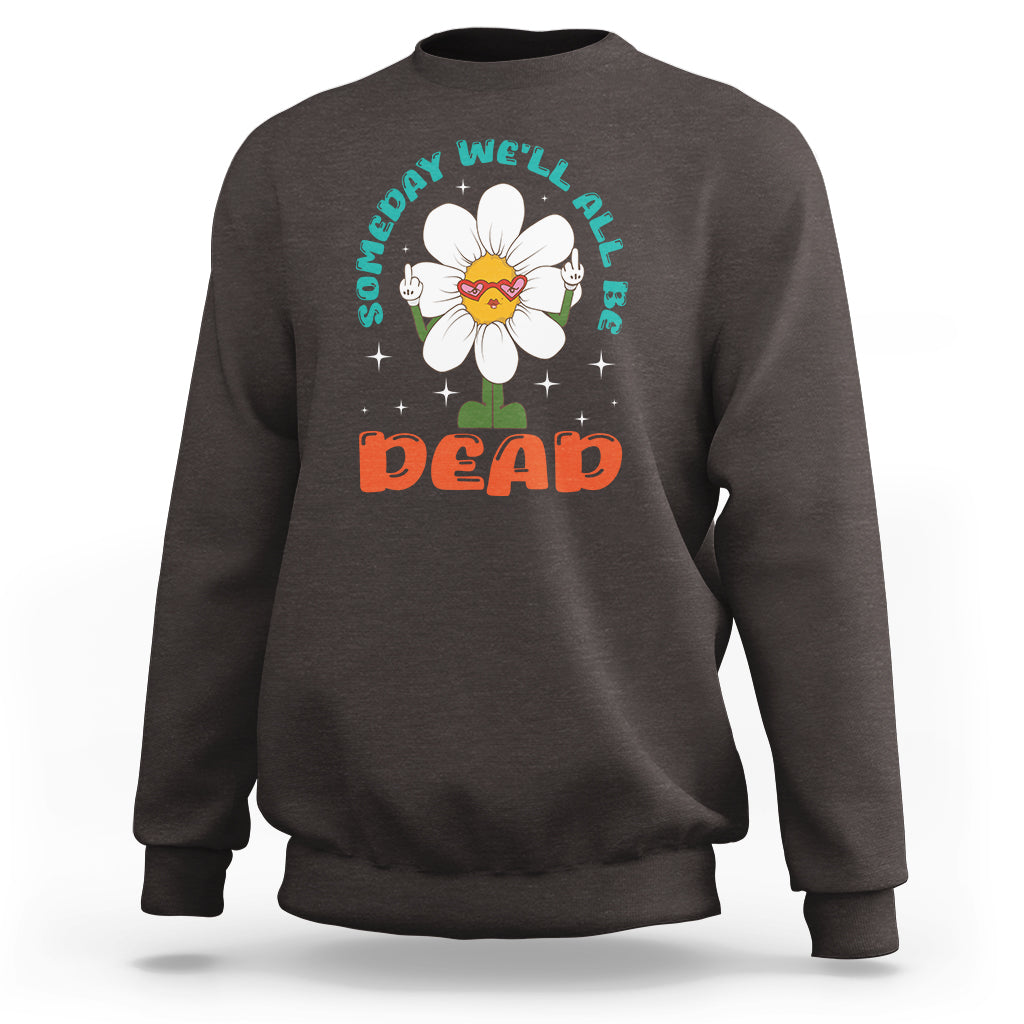 Mental Health Crisis Sweatshirt Someday We'll All Be Dead Existential Dread - Wonder Print Shop