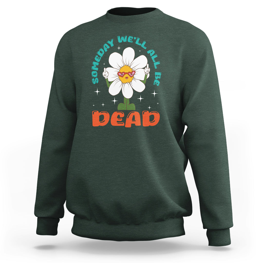 Mental Health Crisis Sweatshirt Someday We'll All Be Dead Existential Dread - Wonder Print Shop