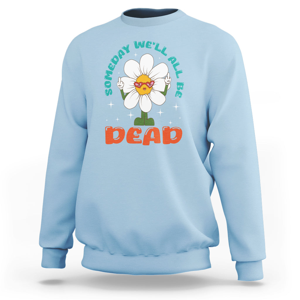 Mental Health Crisis Sweatshirt Someday We'll All Be Dead Existential Dread - Wonder Print Shop