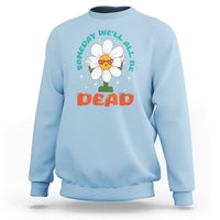 Mental Health Crisis Sweatshirt Someday We'll All Be Dead Existential Dread - Wonder Print Shop