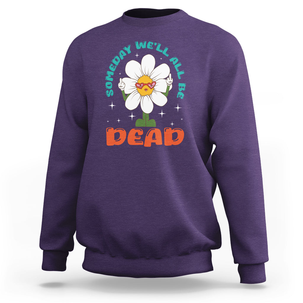 Mental Health Crisis Sweatshirt Someday We'll All Be Dead Existential Dread - Wonder Print Shop