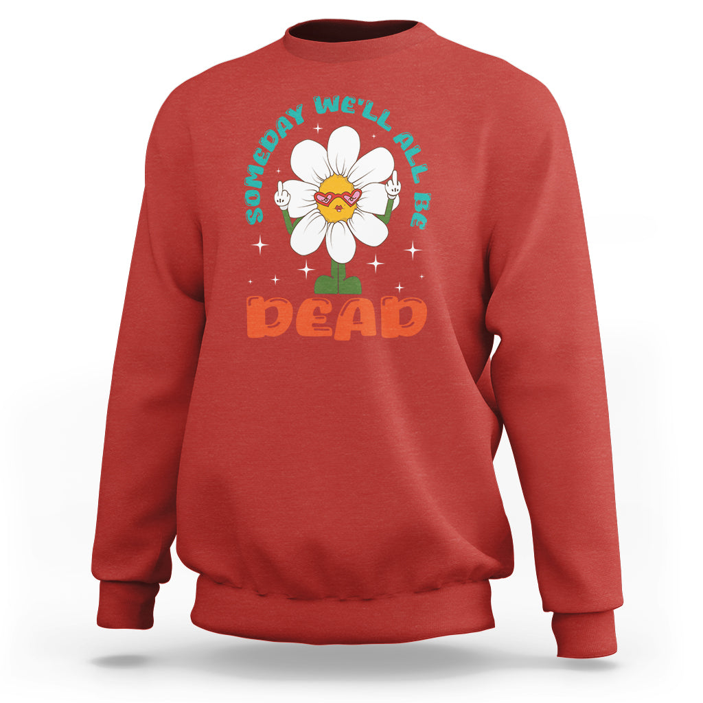 Mental Health Crisis Sweatshirt Someday We'll All Be Dead Existential Dread - Wonder Print Shop