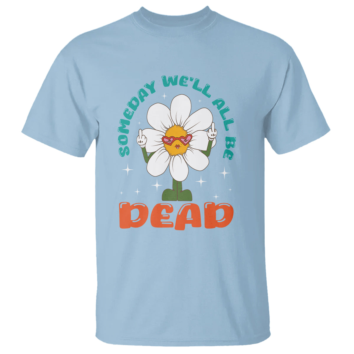 Mental Health Crisis T Shirt Someday We'll All Be Dead Existential Dread - Wonder Print Shop