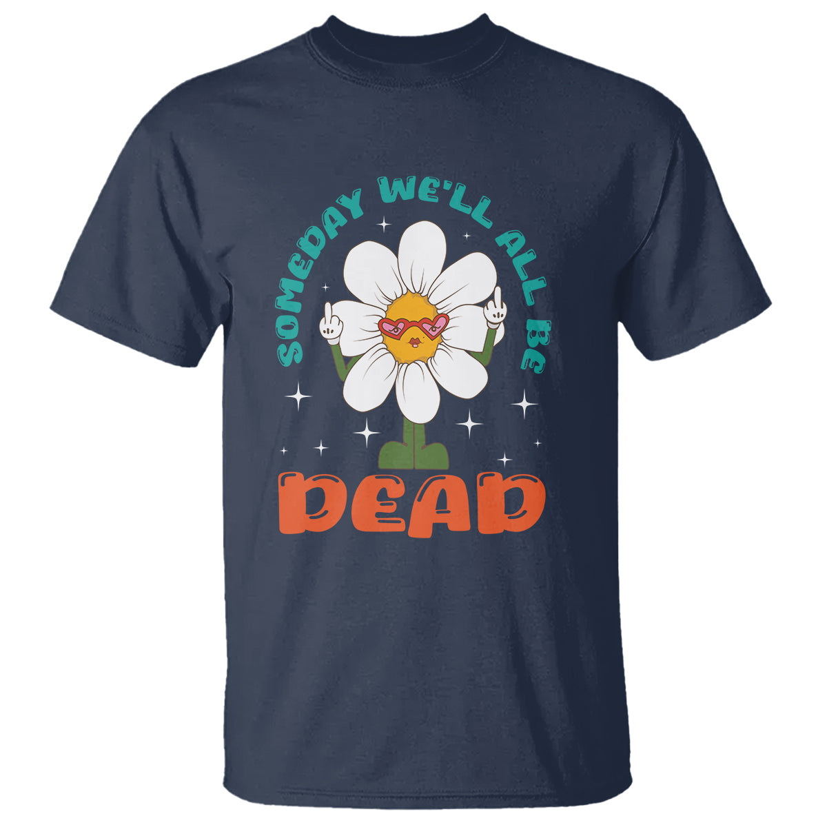 Mental Health Crisis T Shirt Someday We'll All Be Dead Existential Dread - Wonder Print Shop
