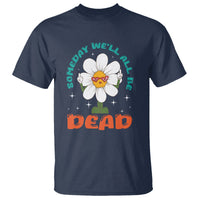 Mental Health Crisis T Shirt Someday We'll All Be Dead Existential Dread - Wonder Print Shop