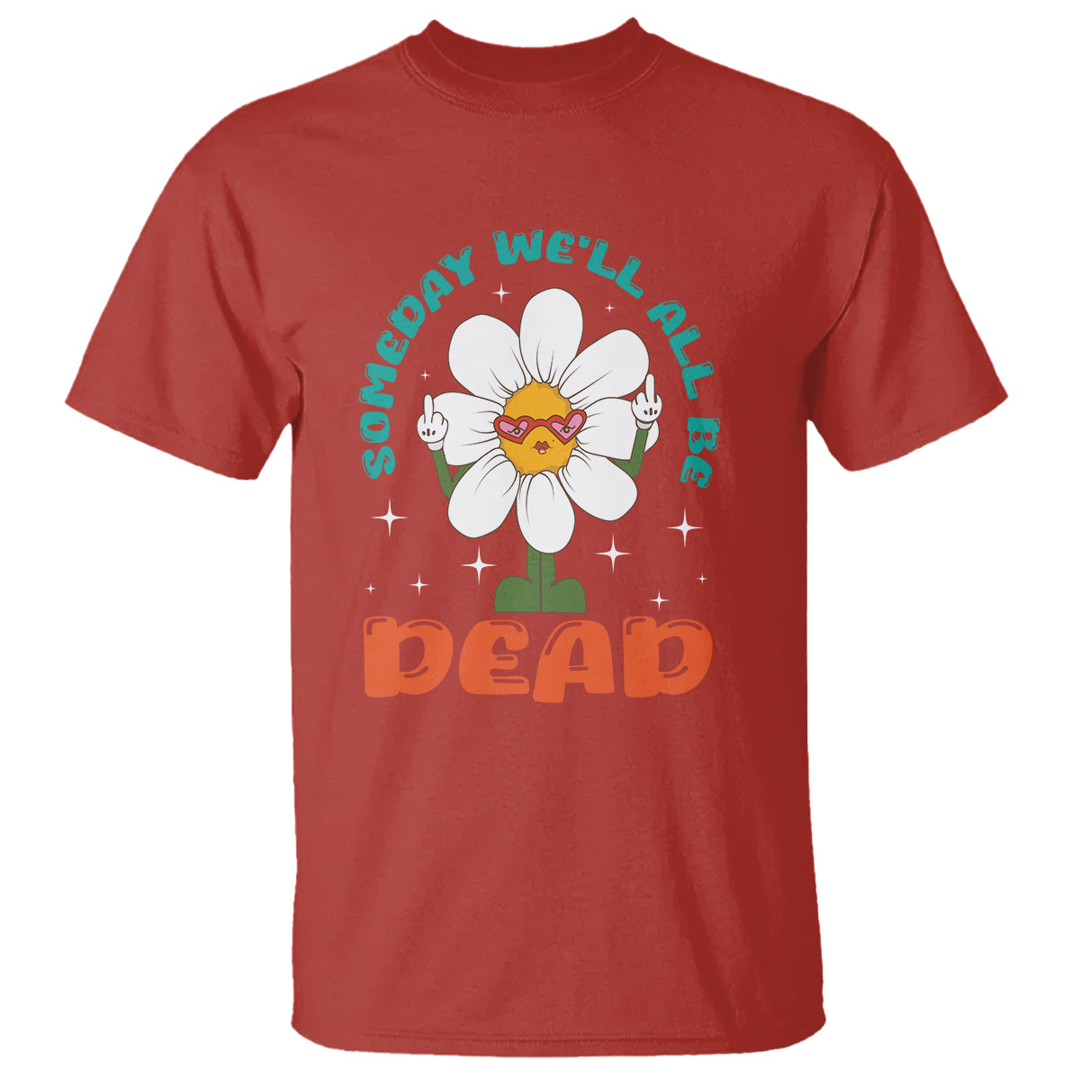 Mental Health Crisis T Shirt Someday We'll All Be Dead Existential Dread - Wonder Print Shop